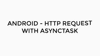 ANDROID - HTTP REQUEST USING ASYNCTASK, TUTORIAL IN JAVA