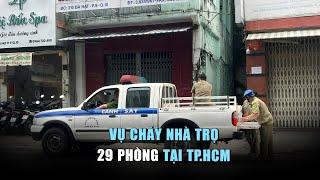 Thông tin về vụ cháy nhà trọ 29 phòng tại TP.HCM