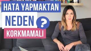 Hata Yapmaktan Neden Korkmamalı ?!