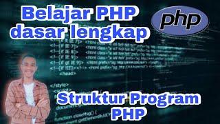 Belajar PHP Dasar - Struktur Program PHP | Pemrograman Web Dasar