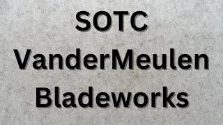 SOTC - VanderMeulen Bladeworks — February 2025