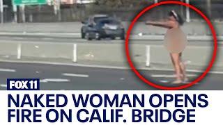 CHP: Naked woman arrested after opening fire on California bridge