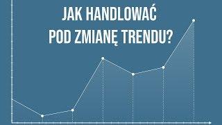 Jak Handlować Pod Zmianę Trendu? | Strategia