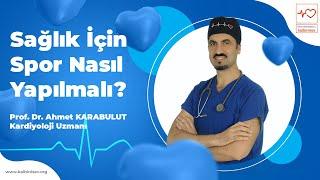 Sağlık İçin Spor Nasıl Yapılmalı? - Prof. Dr. Ahmet Karabulut