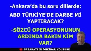 ABD'DEN TÜRKİYE'YE DARBE HAZIRLIĞI...SÖZCÜ OPERASYONUNUN ARDINDA BAKIN KİM VAR?