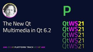 The New Qt Multimedia in Qt 6.2​ | Platform | #QtWS21