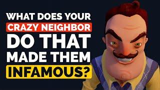 What does your CRAZY Neighbor do that Made them INFAMOUS?