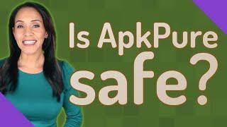 Is ApkPure safe?