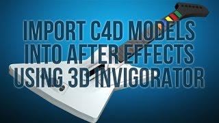 Tutorial - Import Cinema 4D Models Into After Effects Using 3D Invigorator PRO