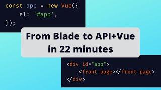 From Laravel Blade to Vue.js + API [Live-coding Example]