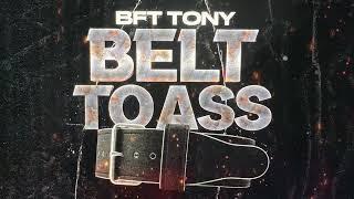 BFT Tony  ft. Bloohavvin - Belt To Ass Official Audio