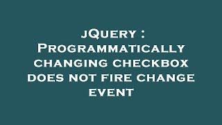 jQuery : Programmatically changing checkbox does not fire change event