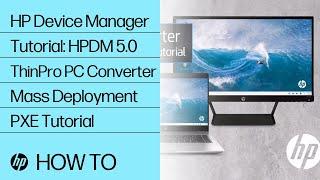 HP Device Manager Tutorial: HPDM 5.0 ThinPro PC Converter Mass Deployment PXE Tutorial | HP Support