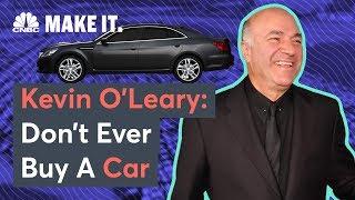 Kevin O'Leary: Don't Ever Buy A Car