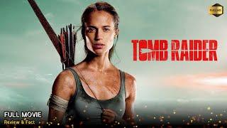 Tomb Raider Full Movie In English | New Hollywood Movie | Review & Facts