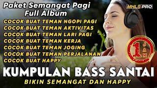 PAKET SEMANGAT PAGI FULL ALBUM 1 JAM KUMPULAN DJ BASS SANTAI TERBARU 2024 BIKIN SEMANGAT (MHLS PRO)