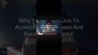 Why You Need A Job To Acomplish Your Dreams And Become Successful