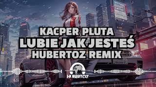 Kacper Pluta - Lubie Jak Jesteś (HUBERTOZ REMIX)