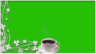 FREE HD GREEN SCREEN "GOOD MORNING" STEAMING COFFEE  FREE DOWNLOAD NO COPYRIGHT