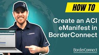 How to Create an ACI eManifest in BorderConnect