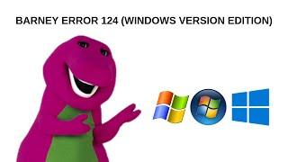 Barney Error 124 (Windows Version Edition)