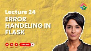 Lecture 24: Error Handling in Flask: Debugging and Managing Exceptions