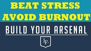 Beat Stress and Avoid Burnout: Build Your ARSENAL