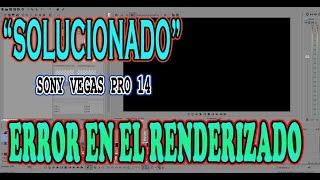 Sony Vegas 14 | Error en Renderizado - pantalla negra - Vegas dejo de Funcionar | SOLUCIONADO