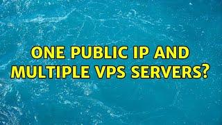 One public IP and multiple VPS servers?