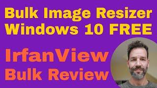 Bulk Image Resizer · IrfanView Tutorial · FREE image editing software