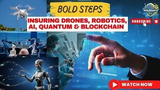 Bold Steps in Insuring The Future: Drones, Robotics, AI, Quantum & Blockchain | #insuranceworldtv