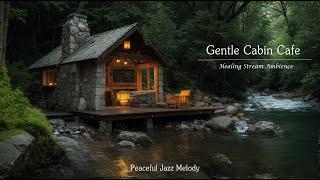 Little House by Stream  Gentle Jazz Melodies for Relaxing Afternoon ~ Jazz Stress Relief Therapy