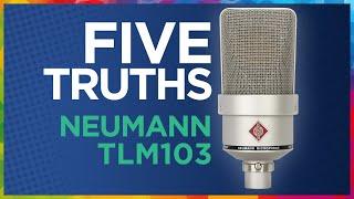 Five TRUTHS of the Neumann TLM103