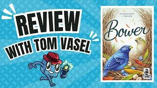 Bower Review with Tom Vasel