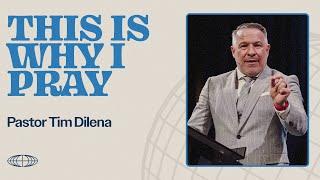 This Is Why I Pray | Tim Dilena