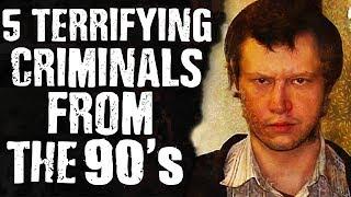 5 Terrifying CRIMINALS from the ‘90s