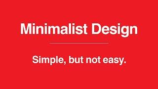 Minimalist Design: Simple, But Not Easy