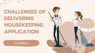 Challenges in Delivering Housekeeping Application