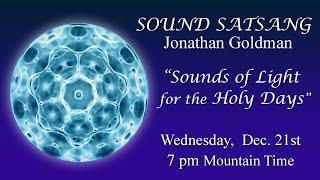 Sound Satsang with Jonathan Goldman December 21, 2022 - "Sounds of Light"