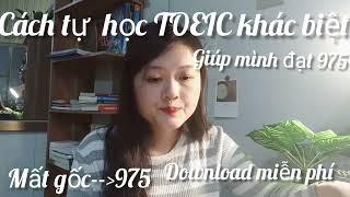 Tự học Toeic| Cách tự học Toeic từ mất gốc đến 975 rất khác biệt, tất cả tài liệu mình đã học