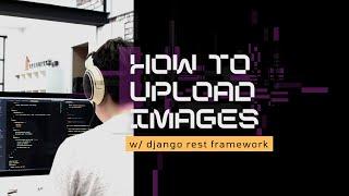 How to upload images with Django REST framework