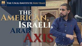 "The American, Israeli, Arab Axis" Usuli Institute Khutbah, 4 October 2024