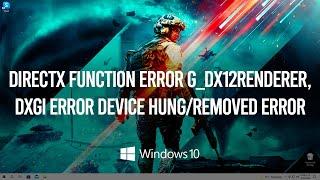 Battlefield 2042 DirectX Function Error g_dx12Renderer, DXGI ERROR DEVICE HUNG/REMOVED Error