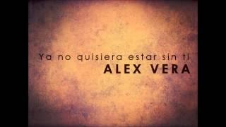 Ya no quisiera estar sin ti - Alex Vera