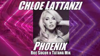 Chloe Lattanzi - Phoenix (Roc Sugur x Tatana Mix)