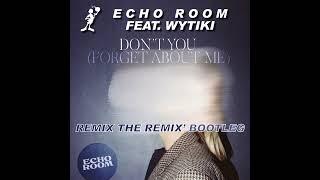 Echo Room feat. Wytiki - Don't you (forget about me) [Remix The Remix' bootleg remix]