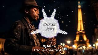 Dj Mans - Echo Sax End (Trap RMX)