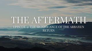 Episode 9: The Significance of the Arbaeen Return | The Aftermath with Sayyid Baqir Al-Qazwini