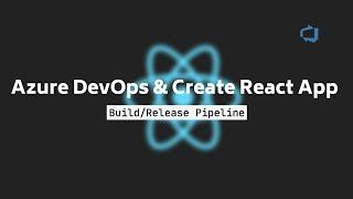 Azure DevOps & Create React App : Build/Release Pipeline