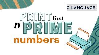 C Programming  | Print first n prime numbers in C Language